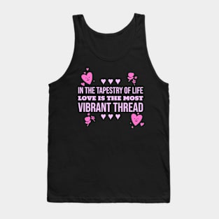 in the tapestry of life love is the most vibrant thread love Tank Top